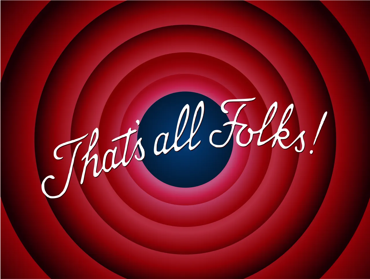 Looney Tunes signature closing sequence: That's all folks!